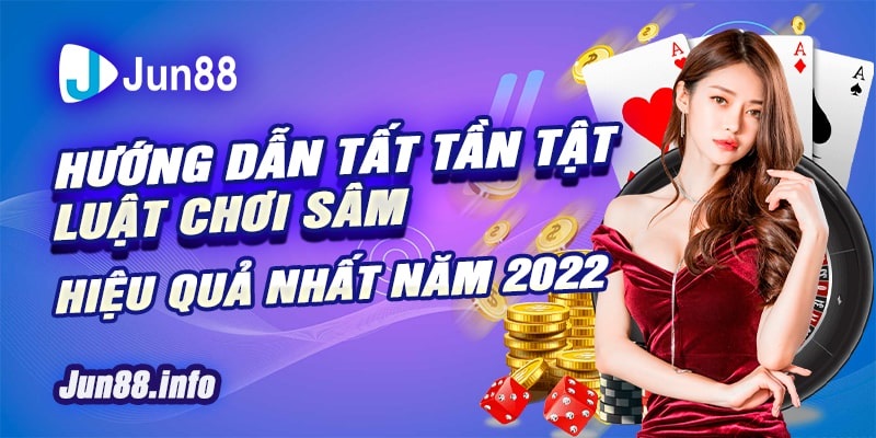 2-Huong-dan-tat-tan-tat-luat-choi-Sam-hieu-qua-nhat-nam-2022-min