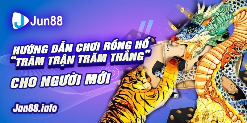 5-Huong-dan-choi-Rong-Ho-Tram-tran-tram-thang-cho-nguoi-moi-min