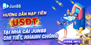 5.-Huong-dan-nap-tien-USDT-tai-nha-cai-Jun88-chi-tiet-nhanh-chong