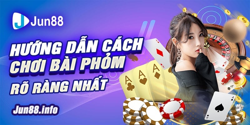 6-Huong-dan-cach-choi-bai-phom-ro-rang-nhat-min