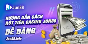7-Huong-dan-cach-rut-tien-casino-Jun88-de-dang-min