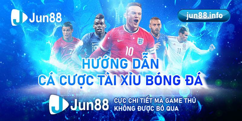 Huong-Dan-Ca-Cuoc-Tai-Xiu-Bong-Da-Jun88-Cuc-Chi-Tiet-Ma-Game-Thu-Khong-Duoc-Bo-Qua