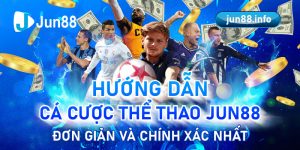 Huong-Dan-Ca-Cuoc-The-Thao-Jun88-Don-Gian-Va-Chinh-Xac-Nhat