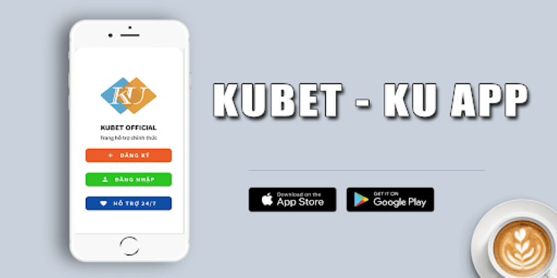 App Kubet – Chơi là dễ dàng