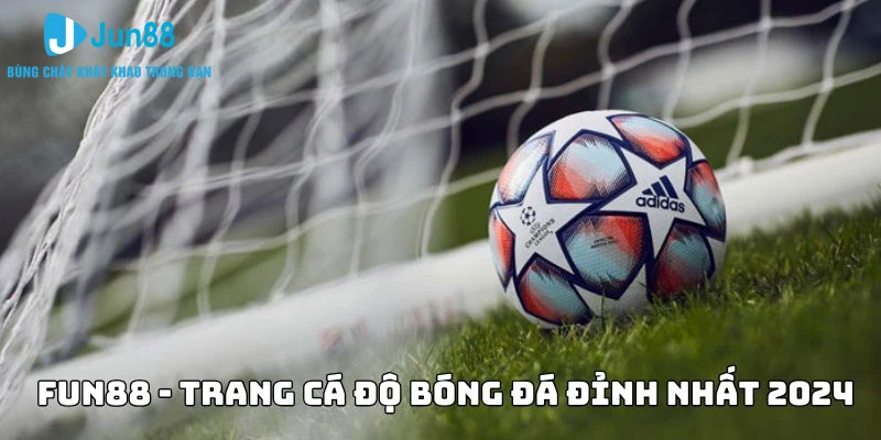 Fun88 – Trang cá độ bóng đá đỉnh cao nhất 2024